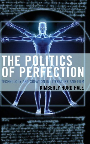Couverture du livre : The Politics of Perfection - Technology and Creation in Literature and Film