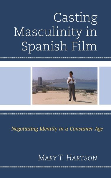 Book cover: Casting Masculinity in Spanish Film - Negotiating Identity in a Consumer Age