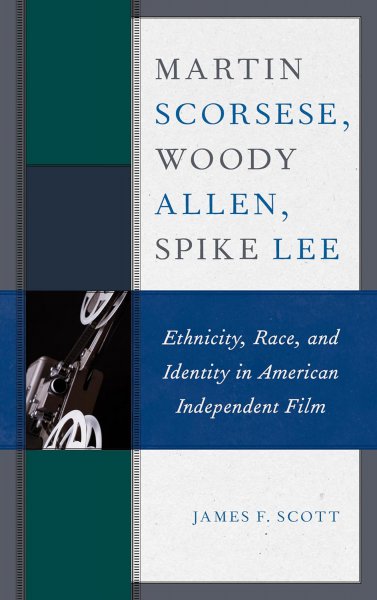 Couverture du livre : Martin Scorsese, Woody Allen, Spike Lee - Ethnicity, Race, and Identity in American Independent Film
