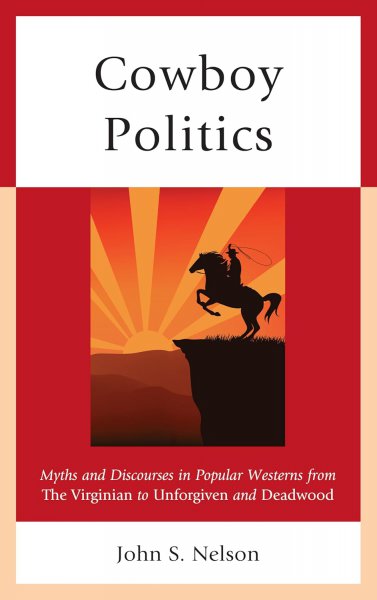 Couverture du livre : Cowboy Politics - Myths and Discourses in Popular Westerns from The Virginian to Unforgiven and Deadwood