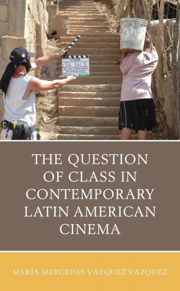 Book cover: The Question of Class in Contemporary Latin American Cinema