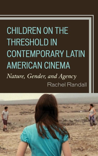 Book cover: Children on the Threshold in Contemporary Latin American Cinema - Nature, Gender, and Agency