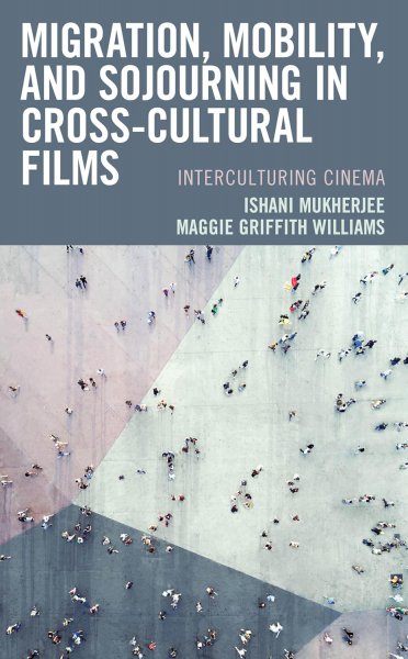 Couverture du livre : Migration, Mobility, and Sojourning in Cross-cultural Films - Interculturing Cinema
