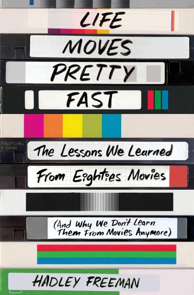 Book cover: Life Moves Pretty Fast - The Lessons We Learned from Eighties Movies (and Why We Don't Learn Them from Movies Anymore)