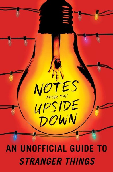 Book cover: Notes from the Upside Down - An Unofficial Guide to Stranger Things