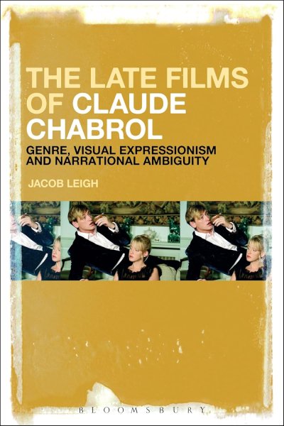 Book cover: The Late Films of Claude Chabrol - Genre, Visual Expressionism and Narrational Ambiguity