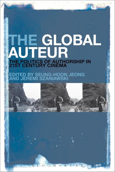 Book cover: The Global Auteur - The Politics of Authorship in 21st Century Cinema