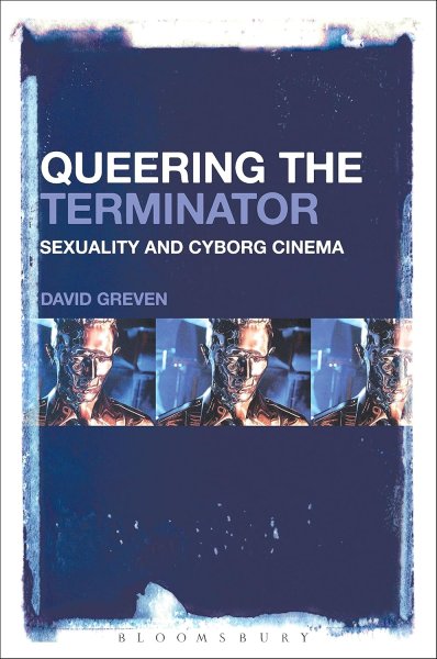 Couverture du livre : Queering The Terminator - Sexuality and Cyborg Cinema