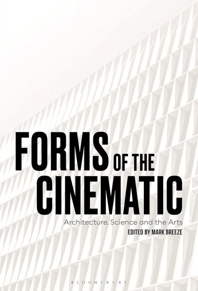 Couverture du livre : Forms of the Cinematic - Architecture, Science and the Arts