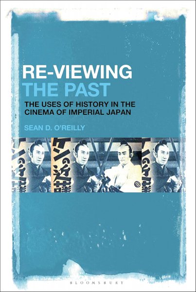 Book cover: Re-Viewing the Past - The Uses of History in the Cinema of Imperial Japan