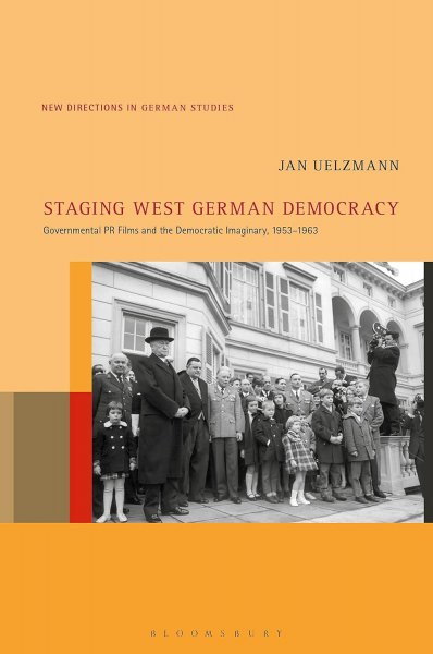 Book cover: Staging West German Democracy - Governmental PR Films and the Democratic Imaginary, 1953-1963