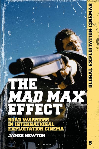 Book cover: The Mad Max Effect - Road Warriors in International Exploitation Cinema