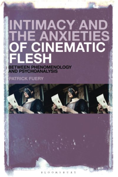 Book cover: Intimacy and the Anxieties of Cinematic Flesh - Between Phenomenology and Psychoanalysis