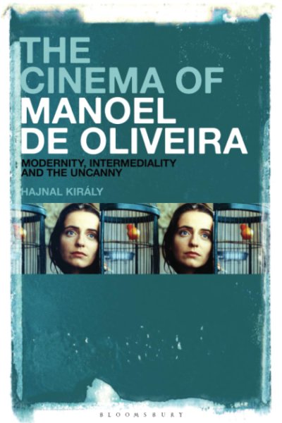 Couverture du livre : The Cinema of Manoel de Oliveira - Modernity, Intermediality and the Uncanny