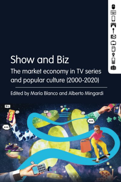 Book cover: Show and Biz - The market economy in TV series and popular culture (2000-2020)