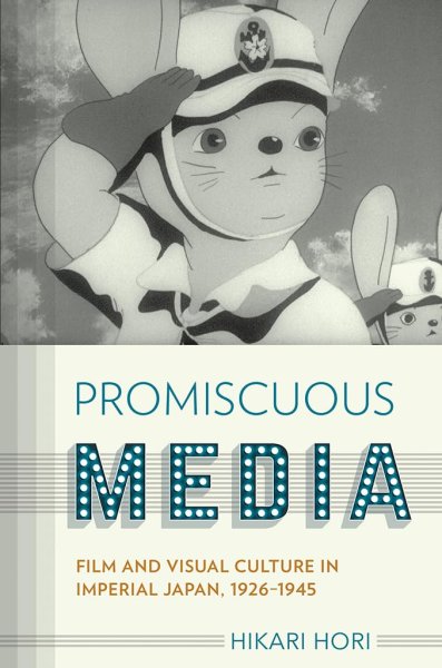 Book cover: Promiscuous Media - Film and Visual Culture in Imperial Japan, 1926-1945