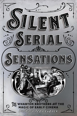 Book cover: Silent Serial Sensations - The Wharton Brothers and the Magic of Early Cinema