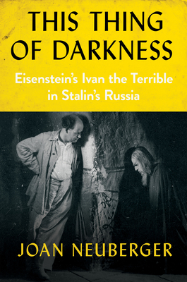 Book cover: This Thing of Darkness - Eisenstein's Ivan the Terrible in Stalin's Russia