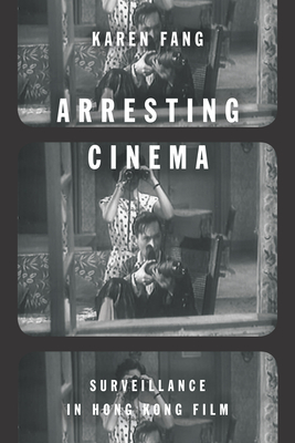 Book cover: Arresting Cinema - Surveillance in Hong Kong Film
