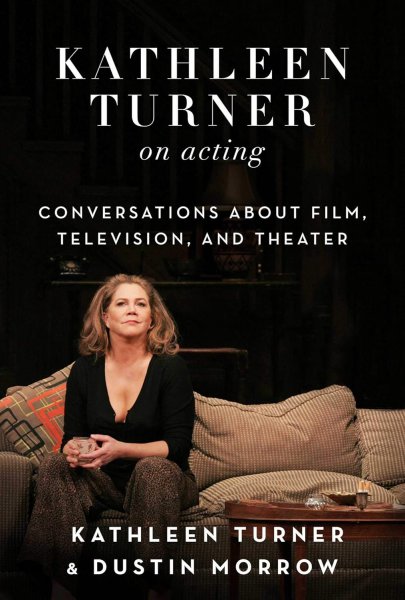 Couverture du livre : Kathleen Turner on Acting - Conversations about Film, Television, and Theater