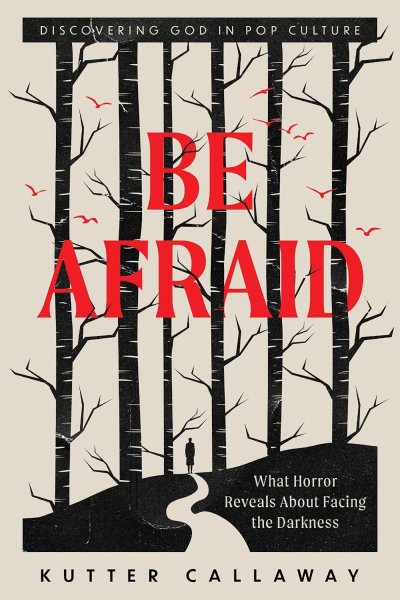 Book cover: Be Afraid - What Horror Reveals About Facing the Darkness