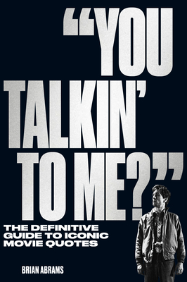 Couverture du livre : You Talkin' to Me? - The Definitive Guide to Iconic Movie Quotes