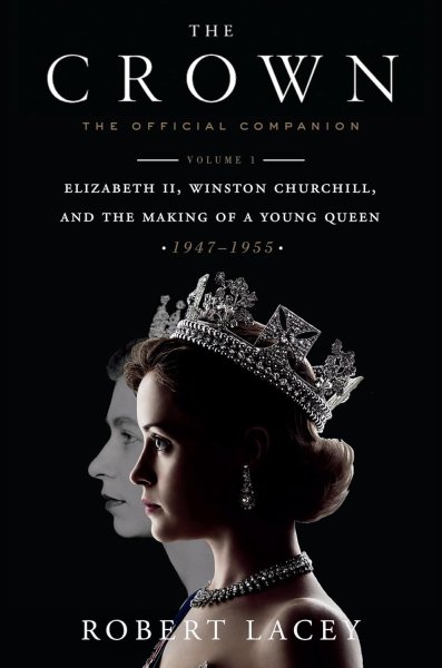 Book cover: The Crown - The Official Companion, Volume 1: Elizabeth II, Winston Churchill, and the Making of a Young Queen (1947-1955)