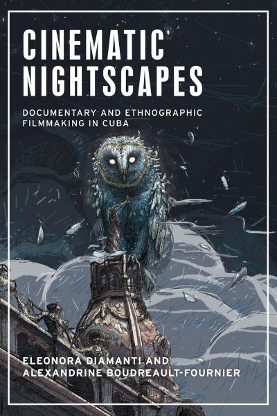 Book cover: Cinematic nightscapes - Documentary and ethnographic filmmaking in Cuba