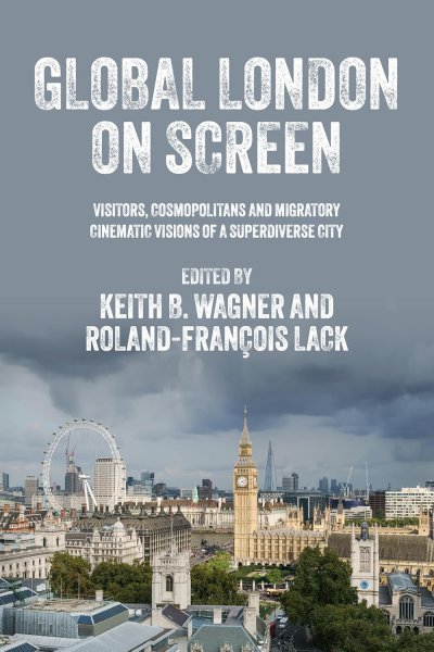 Book cover: Global London on screen - Visitors, cosmopolitans and migratory cinematic visions of a superdiverse city
