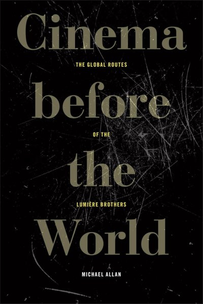 Book cover: Cinema before the World - The Global Routes of the Lumière Brothers
