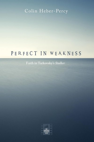 Book cover: Perfect in Weakness - Faith in Tarkovsky's Stalker