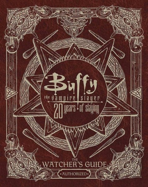 Book cover: Buffy the Vampire Slayer 20 Years of Slaying - The Watcher's Guide Authorized