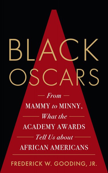 Book cover: Black Oscars - From Mammy to Minny, What the Academy Awards Tell Us about African Americans
