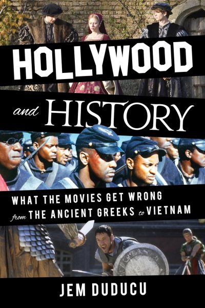 Couverture du livre : Hollywood and History - What the Movies Get Wrong from the Ancient Greeks to Vietnam