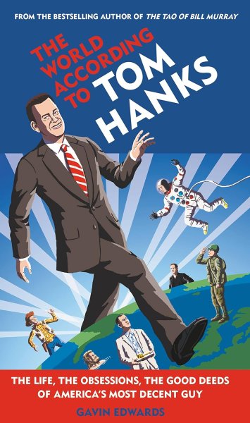 Book cover: The World According to Tom Hanks - The Life, the Obsessions, the Good Deeds of America's Most Decent Guy