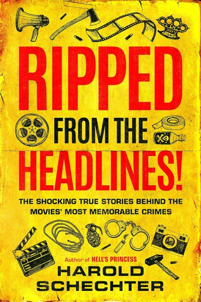 Couverture du livre : Ripped from the Headlines! - The Shocking True Stories Behind the Movies' Most Memorable Crimes