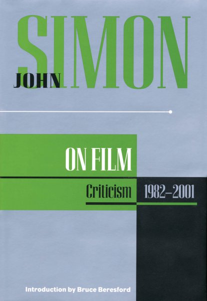 Couverture du livre : John Simon on Film - Criticism 1982-2001