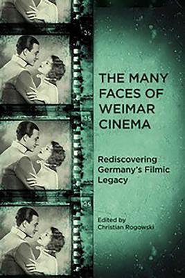 Book cover: The Many Faces of Weimar Cinema - Rediscovering Germany's Filmic Legacy