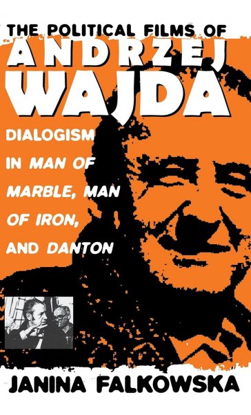 Book cover: The Political Films of Andrzej Wajda - Dialogism in Man of Marble, Man of Iron, and Danton