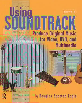 Couverture du livre : Using Soundtrack - Produce Original Music for Video, DVD, and Multimedia