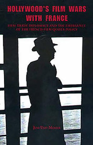 Couverture du livre : Hollywood's Film Wars With France - Film-Trade Diplomacy and the Emergence of the French Film Quota Policy