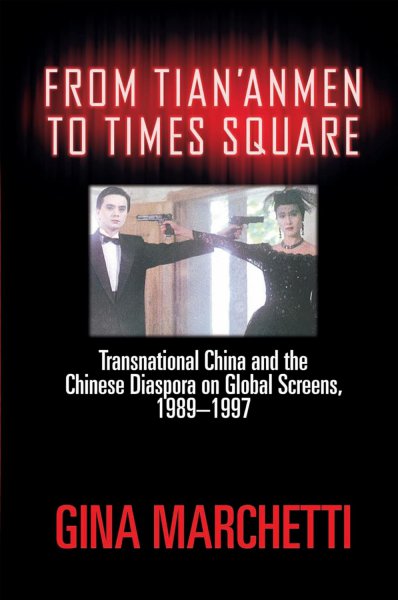 Couverture du livre : From Tian'anmen to Times Square - Transnational China and the Chinese Diaspora on Global Screens, 1989-1997