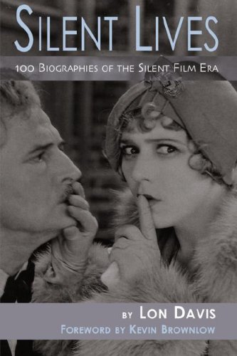 Book cover: Silent Lives - 100 Biographies of the Silent Film Era