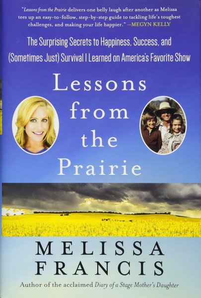 Couverture du livre : Lessons from the Prairie - The Surprising Secrets to Happiness, Success, and (Sometimes Just) Survival I Learned on Little House