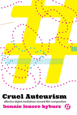 Book cover: Cruel Auteurism - Affective Digital Mediations toward Film-Composition