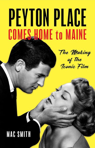 Book cover: Peyton Place Comes Home to Maine - The Making of the Iconic Film
