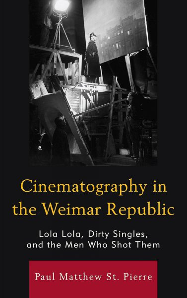 Couverture du livre : Cinematography in the Weimar Republic - Lola Lola, Dirty Singles, and the Men Who Shot Them