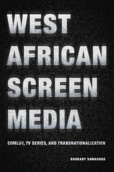Book cover: West African Screen Media - Comedy, TV Series, and Transnationalization