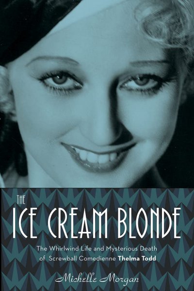 Book cover: The Ice Cream Blonde - The Whirlwind Life and Mysterious Death of Screwball Comedienne Thelma Todd