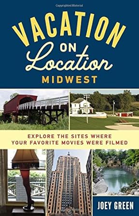 Book cover: Vacation on Location, Midwest - Explore the Sites Where Your Favorite Movies Were Filmed